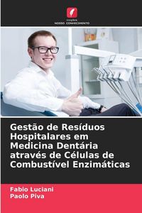 Produktbild: Gest&atilde;o de Res&iacute;duos Hospitalares em Medicina Dent&aacute;ria atrav&eacute;s de C&eacute;lulas de Combust&iacute;vel Enzim&aacute;ticas