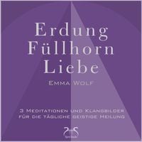 Bild vom Artikel Erdung - Füllhorn - Liebe: 3 Meditationen und Klangbilder für die tägliche geistige Heilung vom Autor Emma Wolf