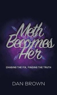 Produktbild: Meth Becomes Her, Chasing the Fix, Finding the Truth