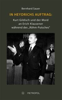Produktbild: In Heydrichs Auftrag: Kurt Gildisch und der Mord an Erich Klausener w&auml;hrend des &bdquo;R&ouml;hm-Putsches&ldquo;