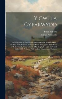 Produktbild: Y Cwtta Cyfarwydd: 'the Chronicle Written by the Famous Clarke, Peter Roberts', for 1607-1646. With an Appendix From the Register Note-Bo