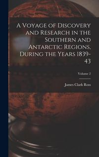 Produktbild: A Voyage of Discovery and Research in the Southern and Antarctic Regions, During the Years 1839-43; Volume 2