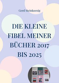 Produktbild: Die kleine Fibel meiner B&uuml;cher 2017 bis 2025