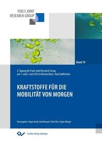 Produktbild: Kraftstoffe f&uuml;r die Mobilit&auml;t von morgen. 2. Tagung der Fuels Joint Research Group am 1. und 2. Juni 2016 in Kloster Banz / Bad Staffelstein