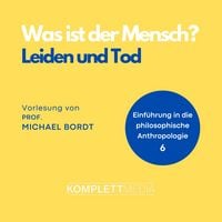 Produktbild: Was ist der Mensch 06: Leiden und Tod