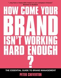 Produktbild: How Come Your Brand Isn't Working Hard Enough?: The Essential Guide to Brand Management