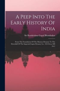 Produktbild: A Peep Into The Early History Of India: From The Foundation Of The Maurya Dynasty To The Downfall Of The Imperial Gupta Dynasty (b.c. 322-circa 500 A.