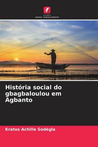 Produktbild: Hist&oacute;ria social do gbagbaloulou em Agbanto