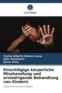 Produktbild: Einschl&auml;gige k&ouml;rperliche Misshandlung und erniedrigende Behandlung von Kindern