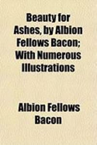 Produktbild: Beauty for Ashes, by Albion Fellows Bacon; With Numerous Illustrations
