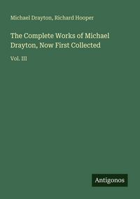 Produktbild: The Complete Works of Michael Drayton, Now First Collected