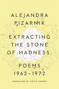 Bild vom Artikel Extracting the Stone of Madness: Poems 1962 - 1972 vom Autor Alejandra Pizarnik
