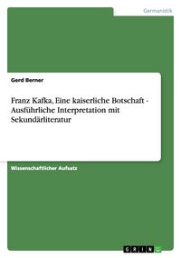 Produktbild: Franz Kafka, Eine kaiserliche Botschaft - Ausf&uuml;hrliche Interpretation mit Sekund&auml;rliteratur