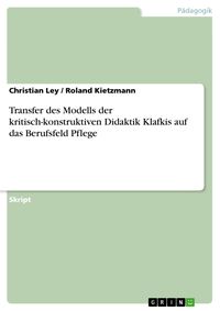 Produktbild: Transfer des Modells der kritisch-konstruktiven Didaktik Klafkis auf das Berufsfeld Pflege