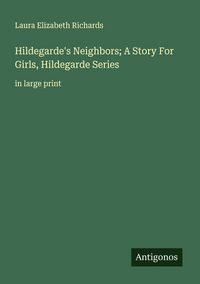 Produktbild: Hildegarde's Neighbors; A Story For Girls, Hildegarde Series