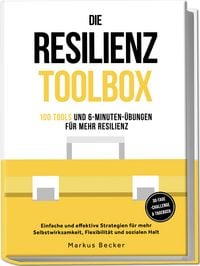 Produktbild: Die Resilienz Toolbox: 100 Tools und 6-Minuten-&Uuml;bungen f&uuml;r mehr Resilienz - Einfache und effektive Strategien f&uuml;r mehr Selbstwirksamkeit, Flexibilit&auml;t und sozialen Halt &ndash; 30-Tage-Challenge & Tagebuch Resilienz: 100 Tools und 6-Minuten-&Uuml;bungen f&uuml;r mehr Resilienz - Einfache und effektive Strategien f&uuml;r mehr Selbstwirksamkeit, Flexibilit&auml;t und sozialen Halt &ndash; inkl. 30-Tage-Challenge & Tagebuch