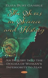 Produktbild: Sexes in Science and History: An Inquiry Into the Dogma of Woman's Inferiority to Man