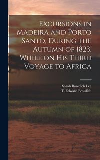 Produktbild: Excursions in Madeira and Porto Santo, During the Autumn of 1823, While on his Third Voyage to Africa