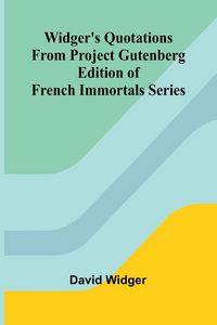Produktbild: Widger's Quotations from Project Gutenberg Edition of French Immortals Series