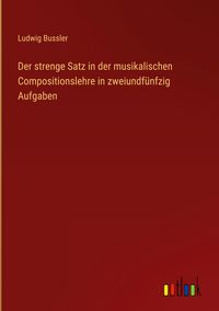 Produktbild: Der strenge Satz in der musikalischen Compositionslehre in zweiundf&uuml;nfzig Aufgaben