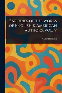 Produktbild: Parodies of the Works of English & American Authors, Vol. V