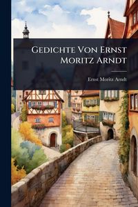 Produktbild: Gedichte Von Ernst Moritz Arndt