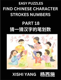 Produktbild: Find Chinese Character Strokes Numbers (Part 18)- Simple Chinese Puzzles for Beginners, Test Series to Fast Learn Counting Strokes of Chinese Characters, Simplified Characters and Pinyin, Easy Lessons, Answers