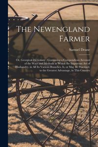 Produktbild: The Newengland Farmer: or, Georgical Dictionary; Containing a Compendious Account of the Ways and Methods in Which the Important Art of Husba