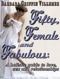 Produktbild: Fifty, Female & Fabulous: A Holistic Guide to Love, Sex & Relationships