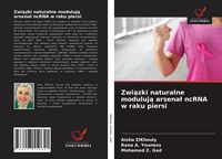Produktbild: Zwi&iquest;zki naturalne moduluj&iquest; arsena&iquest; ncRNA w raku piersi