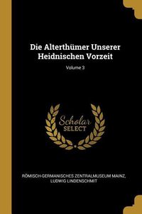 Produktbild: Die Alterth&uuml;mer Unserer Heidnischen Vorzeit; Volume 3