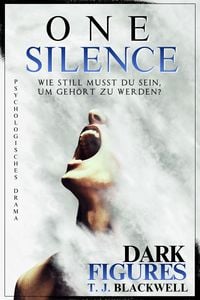 Produktbild: ONE SILENCE - &raquo;Wie still musst du sein, um geh&ouml;rt zu werden?&laquo; | teilbiografischer Roman und psychologisches Drama | DARK FIGURES-Reihe