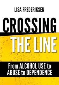 Produktbild: Crossing the Line From Alcohol Use to Abuse to Dependence