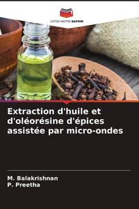 Produktbild: Extraction d'huile et d'ol&eacute;or&eacute;sine d'&eacute;pices assist&eacute;e par micro-ondes