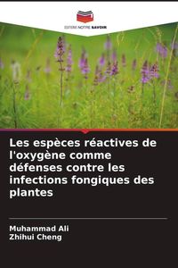 Produktbild: Les esp&egrave;ces r&eacute;actives de l'oxyg&egrave;ne comme d&eacute;fenses contre les infections fongiques des plantes