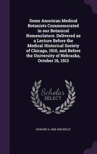 Produktbild: Some American Medical Botanists Commemorated in our Botanical Nomenclature. Delivered as a Lecture Before the Medical Historical Society of Chicago, 1