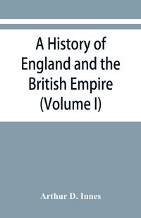 Produktbild: A history of England and the British Empire (Volume I) To 1485.