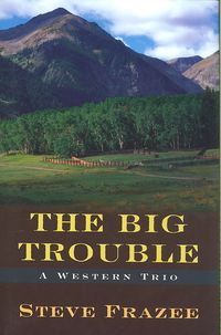 Bild vom Artikel The Big Trouble: A Western Trio vom Autor Steve Frazee