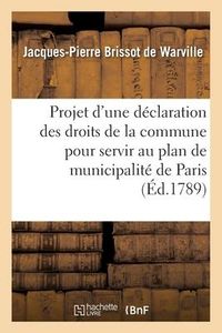 Produktbild: Projet d'Une D&eacute;claration Des Droits de la Commune Pour Servir Au Plan de Municipalit&eacute; de Paris