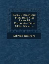 Produktbild: Forza E Ricchezza: Stud Sulla Vita Fisica Ed Economica Delle Classi Sociali...