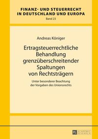 Bild vom Artikel Ertragsteuerrechtliche Behandlung grenzüberschreitender Spaltungen von Rechtsträgern vom Autor Andreas Königer