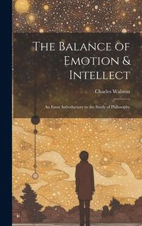 Produktbild: The Balance of Emotion & Intellect: An Essay Introductory to the Study of Philosophy