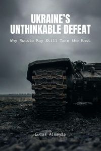 Produktbild: Ukraine's Unthinkable Defeat: Why Russia May Still Take the East