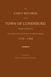 Produktbild: The Early Records of the Town of Lunenburg, Massachusetts, Including That Part Which Is Now Fitchburg: 1719-1764