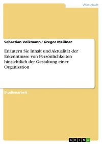 Produktbild: Erl&auml;utern Sie Inhalt und Aktualit&auml;t der Erkenntnisse von Pers&ouml;nlichkeiten hinsichtlich der Gestaltung einer Organisation