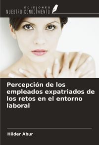 Produktbild: Percepci&oacute;n de los empleados expatriados de los retos en el entorno laboral