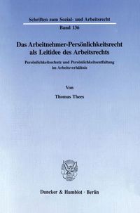 Produktbild: Das Arbeitnehmer-Pers&ouml;nlichkeitsrecht als Leitidee des Arbeitsrechts.