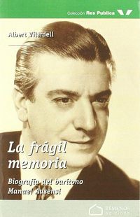 Produktbild: La fr&aacute;gil memoria : biograf&iacute;a del bar&iacute;tono Manuel Ausensi