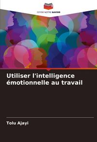 Produktbild: Utiliser l'intelligence &eacute;motionnelle au travail