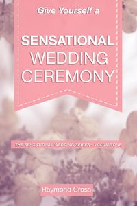 Produktbild: Give Yourself a Sensational Wedding Ceremony (Sensational Weddings, #4)